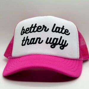 **NEW** BETTER LATE THAN UGLY trucker hat